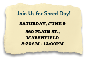 Join us for Shred Day - Saturday June 9, 560 Plain Street, Marshfield 8:30am - 12:00pm