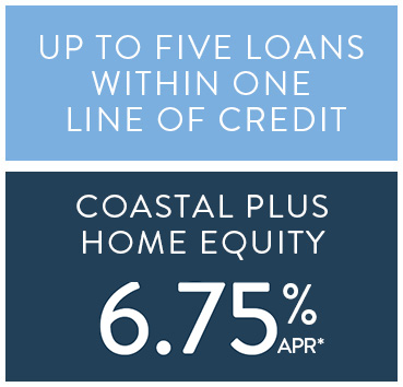 Up to five loans within one line of credit. Coastal Plus Home Equity 6.75% APR